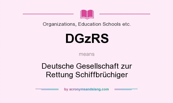 What does DGzRS mean? It stands for Deutsche Gesellschaft zur Rettung Schiffbrüchiger