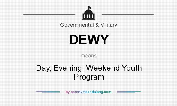 What does DEWY mean? It stands for Day, Evening, Weekend Youth Program