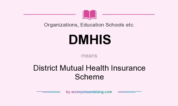 What does DMHIS mean? It stands for District Mutual Health Insurance Scheme