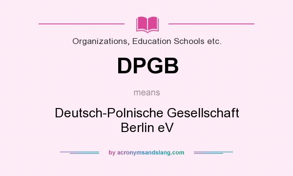 What does DPGB mean? It stands for Deutsch-Polnische Gesellschaft Berlin eV