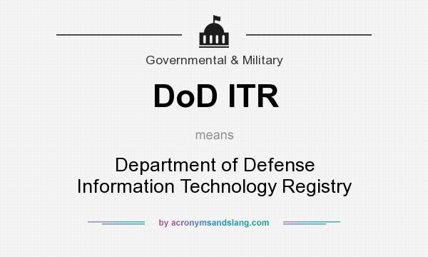 What does DoD ITR mean? It stands for Department of Defense Information Technology Registry