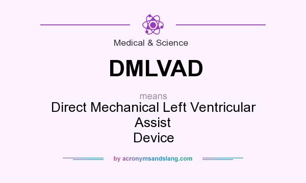 What does DMLVAD mean? It stands for Direct Mechanical Left Ventricular Assist Device