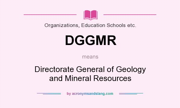 What does DGGMR mean? It stands for Directorate General of Geology and Mineral Resources