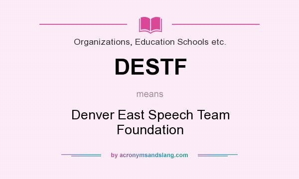 What does DESTF mean? It stands for Denver East Speech Team Foundation