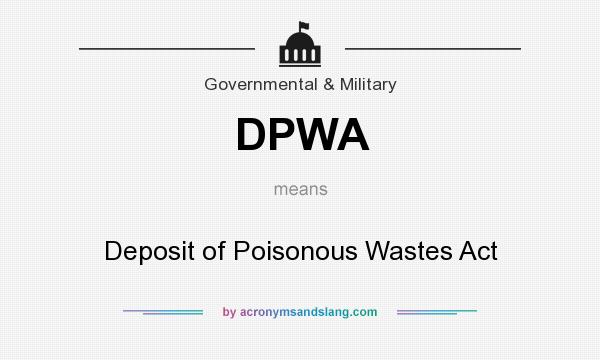 What does DPWA mean? It stands for Deposit of Poisonous Wastes Act