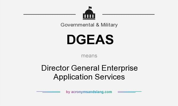 What does DGEAS mean? It stands for Director General Enterprise Application Services