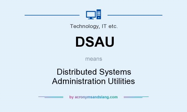What does DSAU mean? It stands for Distributed Systems Administration Utilities
