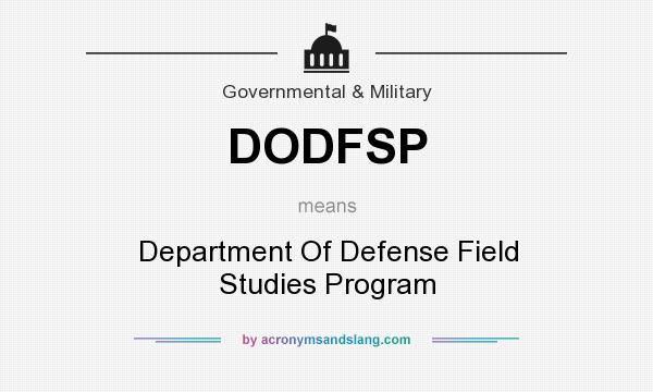 What does DODFSP mean? It stands for Department Of Defense Field Studies Program
