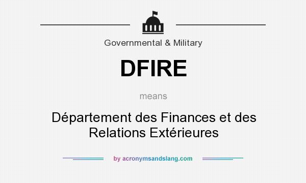 What does DFIRE mean? It stands for Département des Finances et des Relations Extérieures