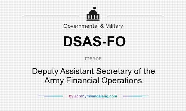 What does DSAS-FO mean? It stands for Deputy Assistant Secretary of the Army Financial Operations