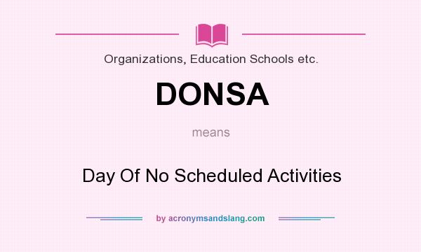What does DONSA mean? It stands for Day Of No Scheduled Activities