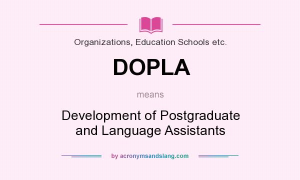 What does DOPLA mean? It stands for Development of Postgraduate and Language Assistants