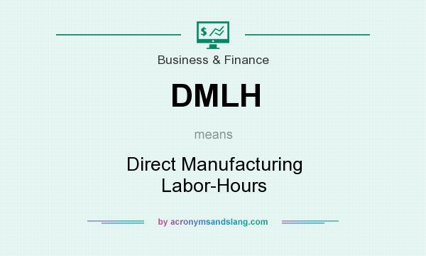 What does DMLH mean? It stands for Direct Manufacturing Labor-Hours