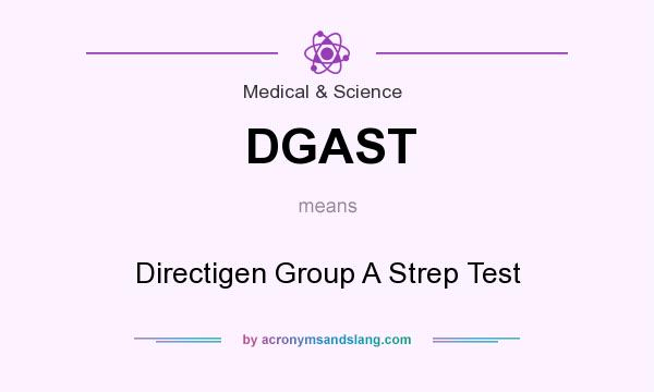 What does DGAST mean? It stands for Directigen Group A Strep Test