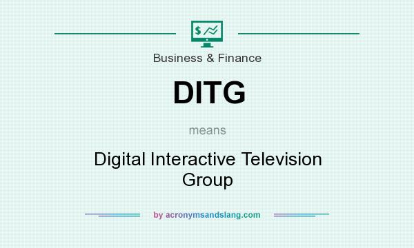 What does DITG mean? It stands for Digital Interactive Television Group