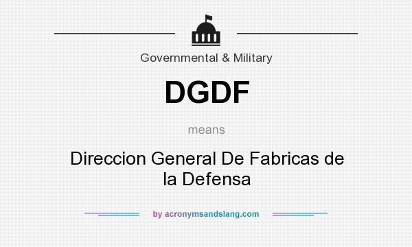 What does DGDF mean? It stands for Direccion General De Fabricas de la Defensa