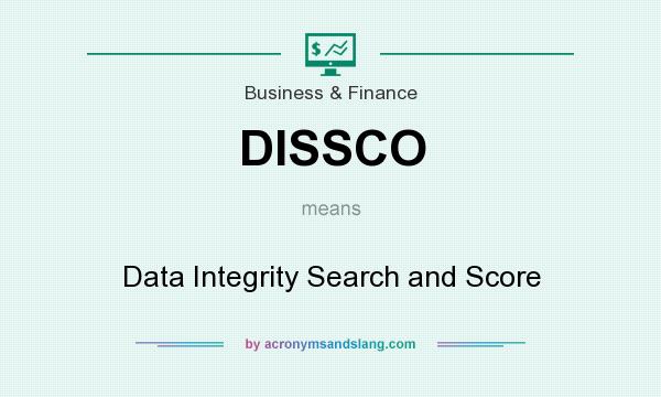 What does DISSCO mean? It stands for Data Integrity Search and Score