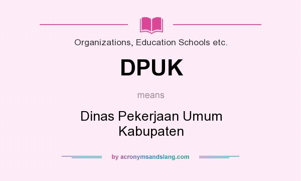 What does DPUK mean? It stands for Dinas Pekerjaan Umum Kabupaten