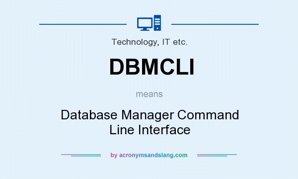What does DBMCLI mean? It stands for Database Manager Command Line Interface