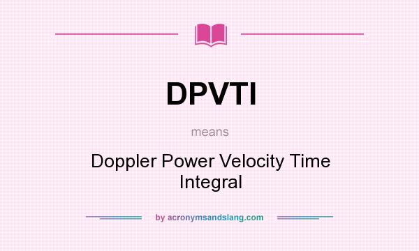 What does DPVTI mean? It stands for Doppler Power Velocity Time Integral