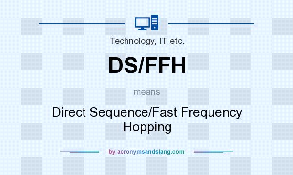 What does DS/FFH mean? It stands for Direct Sequence/Fast Frequency Hopping