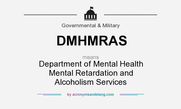 What does DMHMRAS mean? It stands for Department of Mental Health Mental Retardation and Alcoholism Services