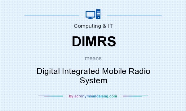 What does DIMRS mean? It stands for Digital Integrated Mobile Radio System
