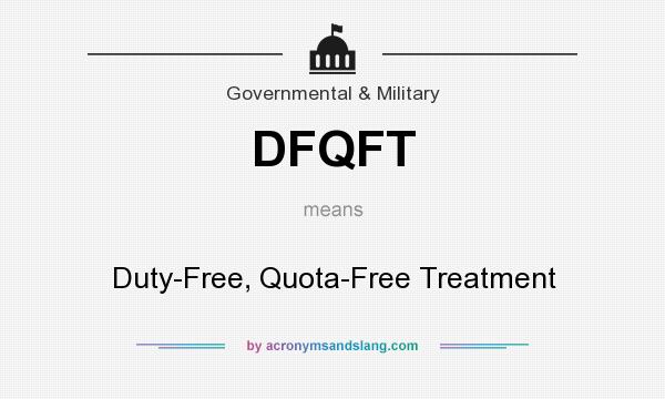 What does DFQFT mean? It stands for Duty-Free, Quota-Free Treatment