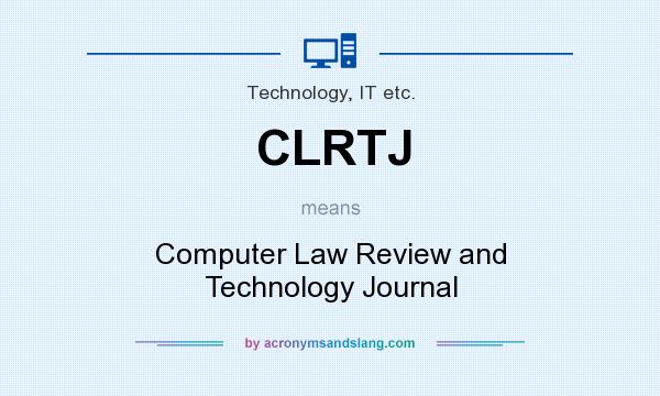 What does CLRTJ mean? It stands for Computer Law Review and Technology Journal
