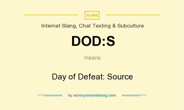 What does DOD:S mean? It stands for Day of Defeat: Source