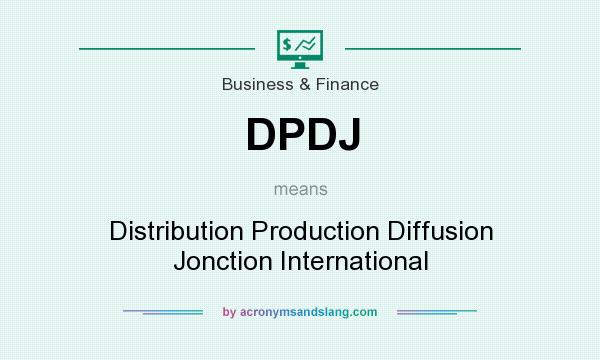 What does DPDJ mean? It stands for Distribution Production Diffusion Jonction International