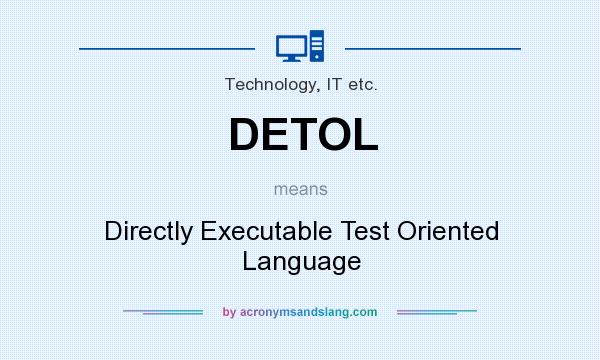 What does DETOL mean? It stands for Directly Executable Test Oriented Language