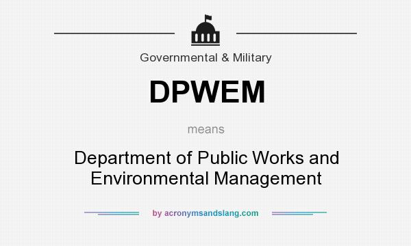 What does DPWEM mean? It stands for Department of Public Works and Environmental Management