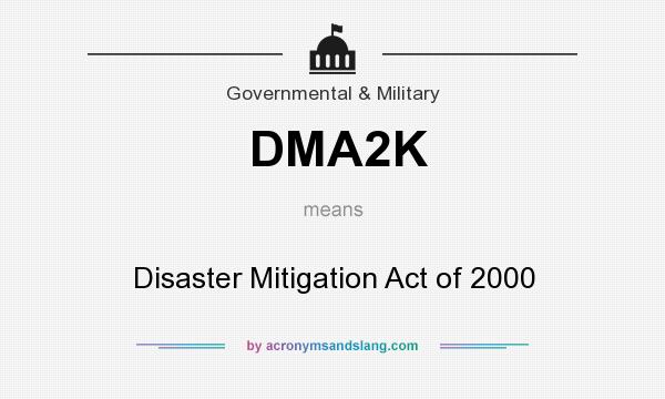 What does DMA2K mean? It stands for Disaster Mitigation Act of 2000