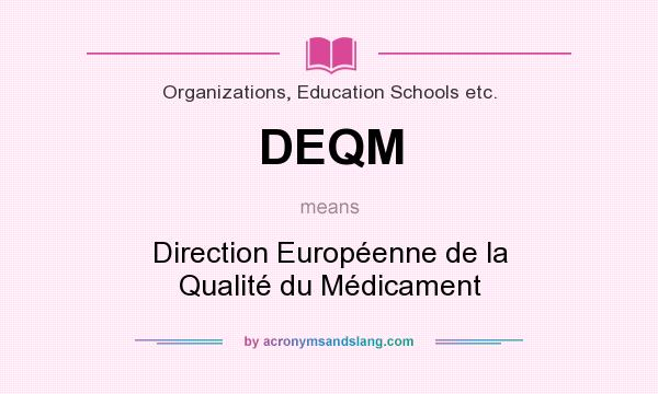 What does DEQM mean? It stands for Direction Européenne de la Qualité du Médicament