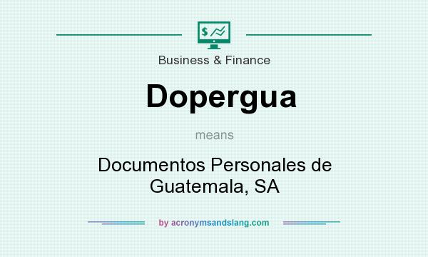 What does Dopergua mean? It stands for Documentos Personales de Guatemala, SA