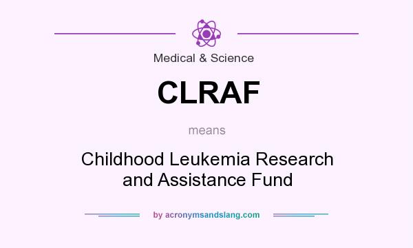 What does CLRAF mean? It stands for Childhood Leukemia Research and Assistance Fund