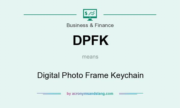 What does DPFK mean? It stands for Digital Photo Frame Keychain