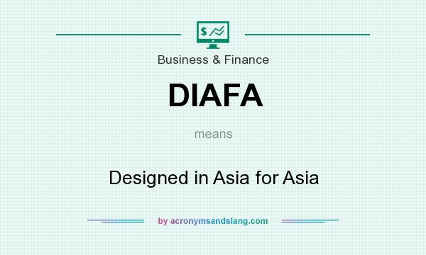 What does DIAFA mean? It stands for Designed in Asia for Asia