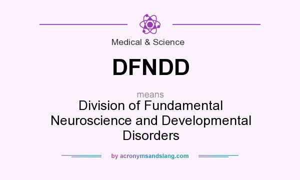 What does DFNDD mean? It stands for Division of Fundamental Neuroscience and Developmental Disorders