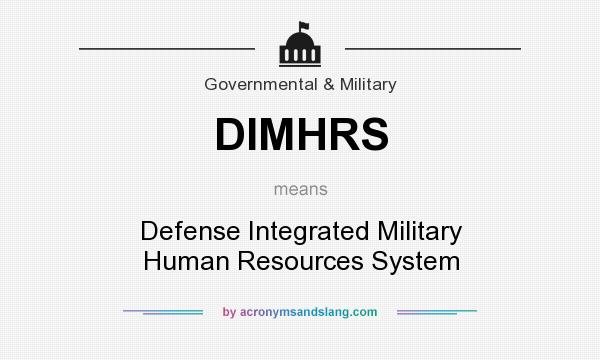 What does DIMHRS mean? It stands for Defense Integrated Military Human Resources System