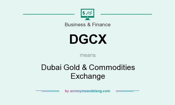 What does DGCX mean? It stands for Dubai Gold & Commodities Exchange