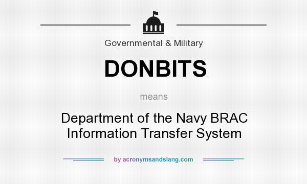 What does DONBITS mean? It stands for Department of the Navy BRAC Information Transfer System