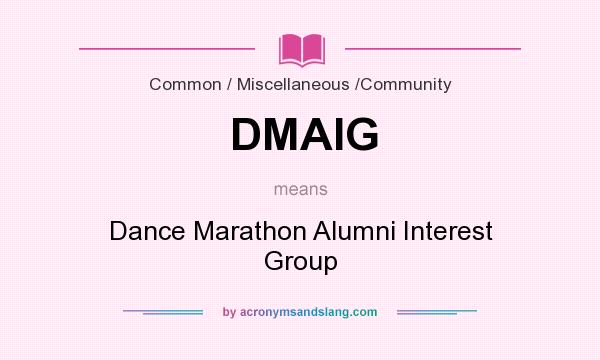 What does DMAIG mean? It stands for Dance Marathon Alumni Interest Group
