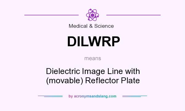 What does DILWRP mean? It stands for Dielectric Image Line with (movable) Reflector Plate