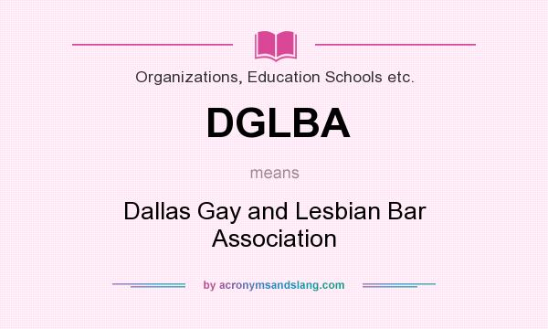 What does DGLBA mean? It stands for Dallas Gay and Lesbian Bar Association