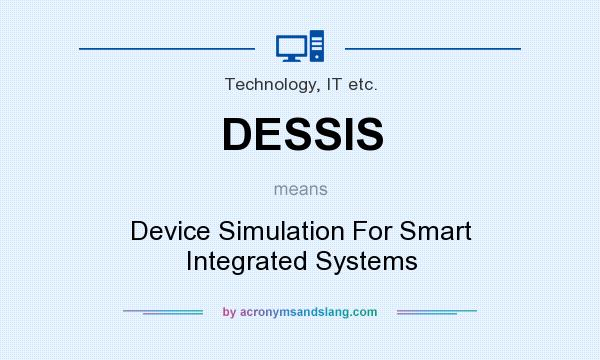 What does DESSIS mean? It stands for Device Simulation For Smart Integrated Systems