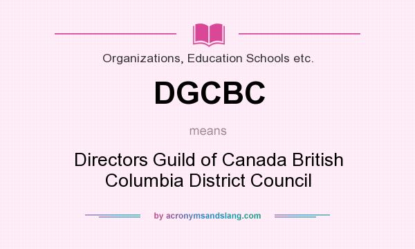 What does DGCBC mean? It stands for Directors Guild of Canada British Columbia District Council