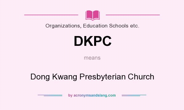 What does DKPC mean? It stands for Dong Kwang Presbyterian Church