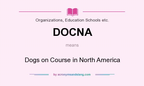 What does DOCNA mean? It stands for Dogs on Course in North America